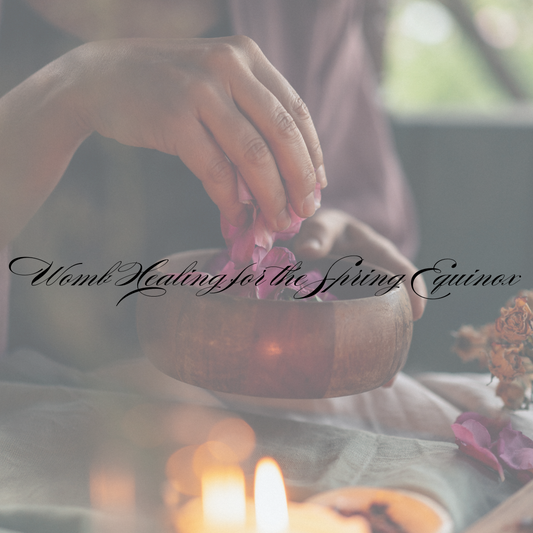 Womb Healing for the Spring Equinox: 10 Affirmations to Awaken Your Divine Feminine Energy