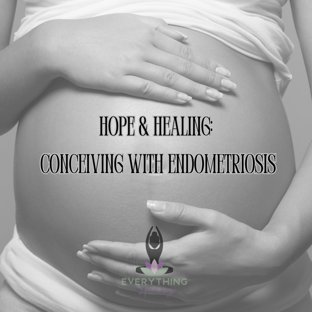 Hope and Healing: Conceiving with Endometriosis