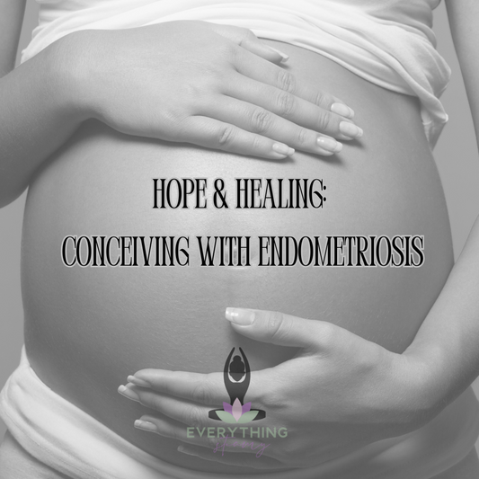 Hope and Healing: Conceiving with Endometriosis