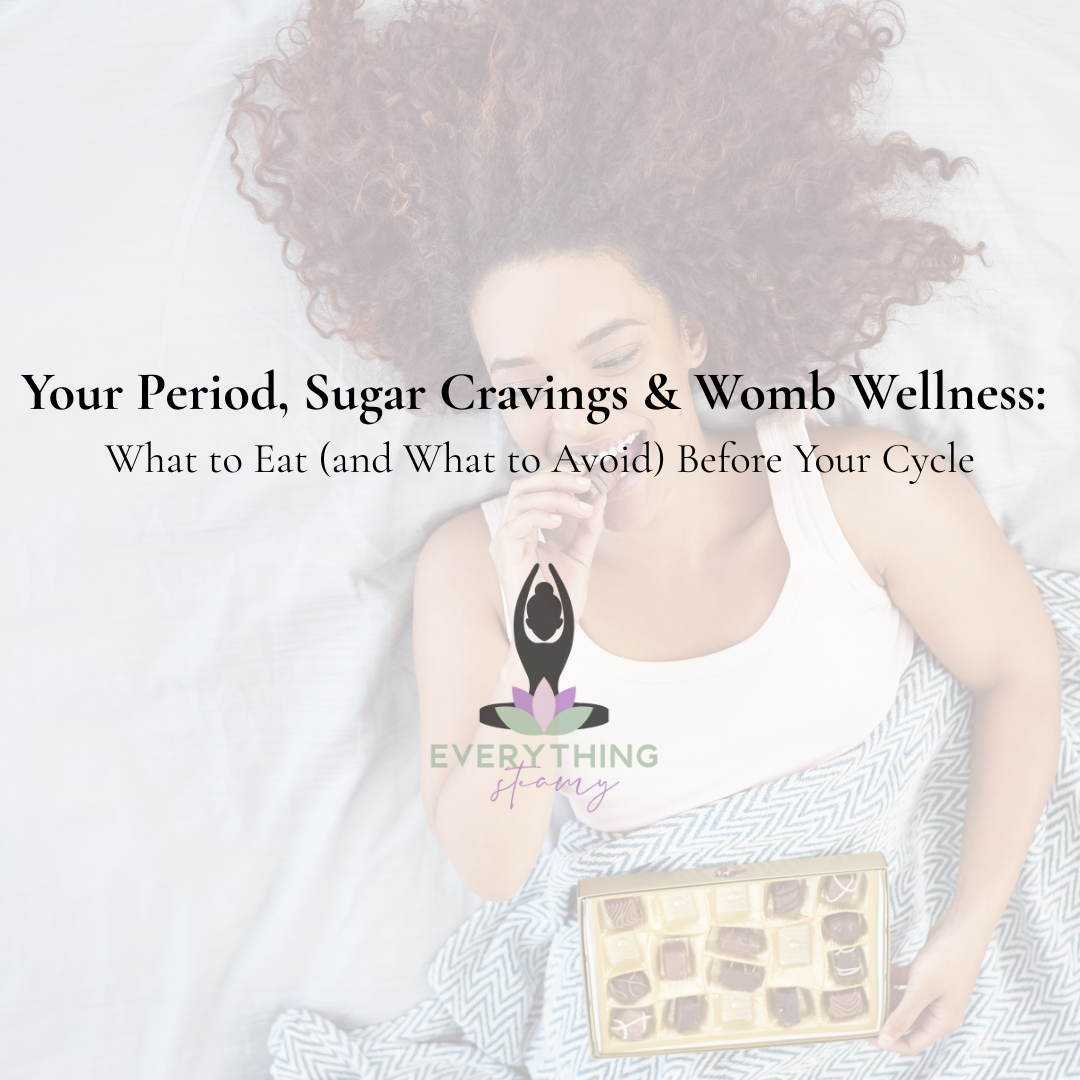 Your Period, Sugar Cravings & Womb Wellness: What to Eat (and What to Avoid) Before Your Cycle