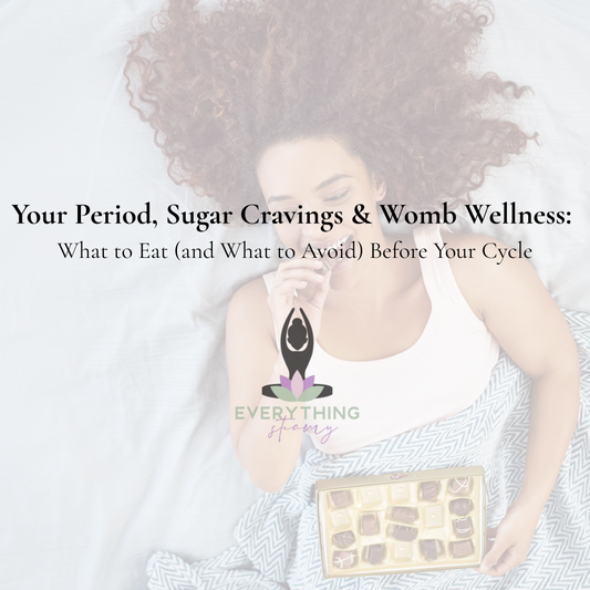 Your Period, Sugar Cravings & Womb Wellness: What to Eat (and What to Avoid) Before Your Cycle