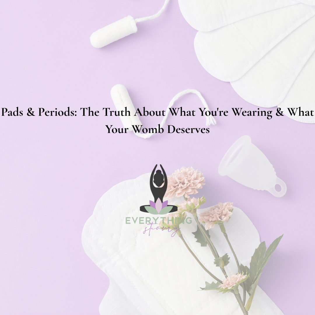 Pads & Periods: The Truth About What You're Wearing & What Your Womb Deserves